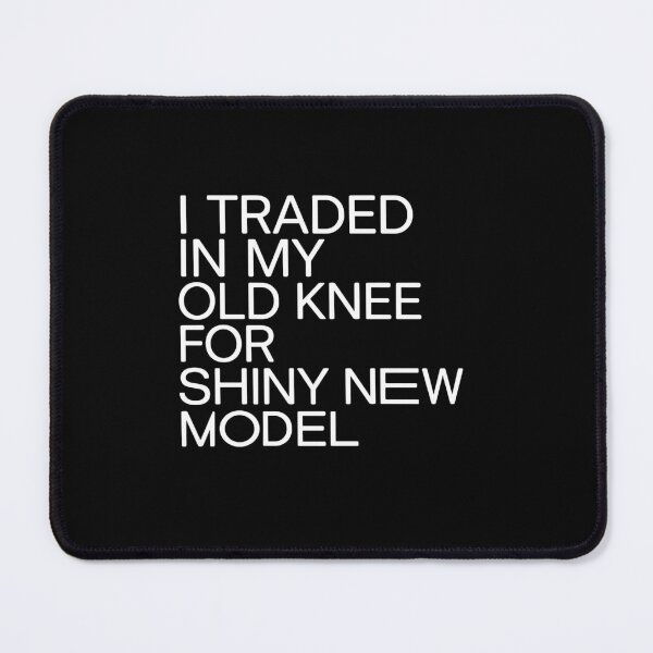 Item preview, I Traded In My Old Knee For Shiny New Model Knee Replacement Surgery Survivor Orthopedic Patient designed and sold by PopStars1993.