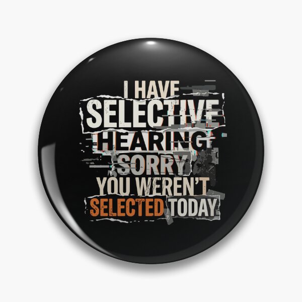 Item preview, I Have Selective Hearing Sorry You Weren't Selected Today Sarcasm Humor Quote designed and sold by PopStars1993.