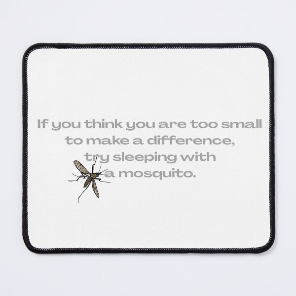 Item preview, If You Think You Are Too Small to Make a Difference Try Sleeping with a Mosquito designed and sold by CantFaxGlitter.