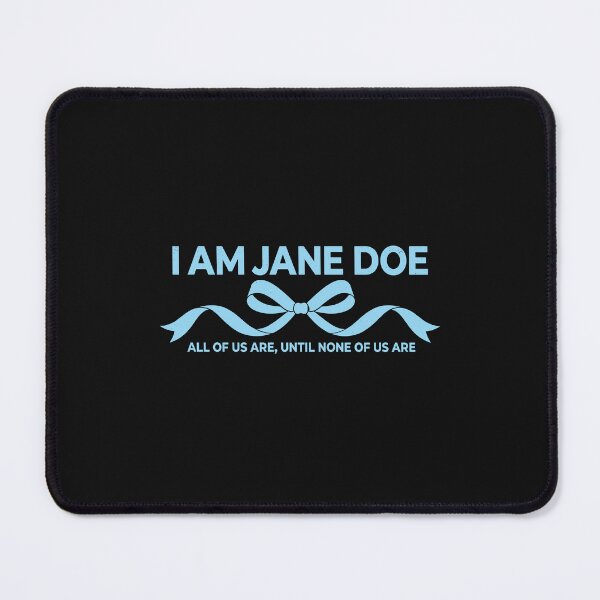 Item preview, I Am Jane Doe, All of Us are Until None of Us are designed and sold by Designart68.