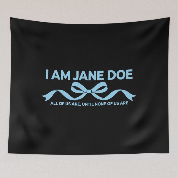Item preview, I Am Jane Doe, All of Us are Until None of Us are designed and sold by Designart68.