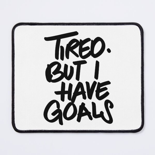 Item preview, Tired But I Have Goals Motivational Quote designed and sold by -DEEWOLF-.