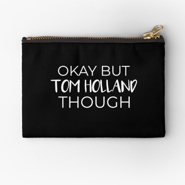 Okay But Tom Holland Though Zipper Pouch