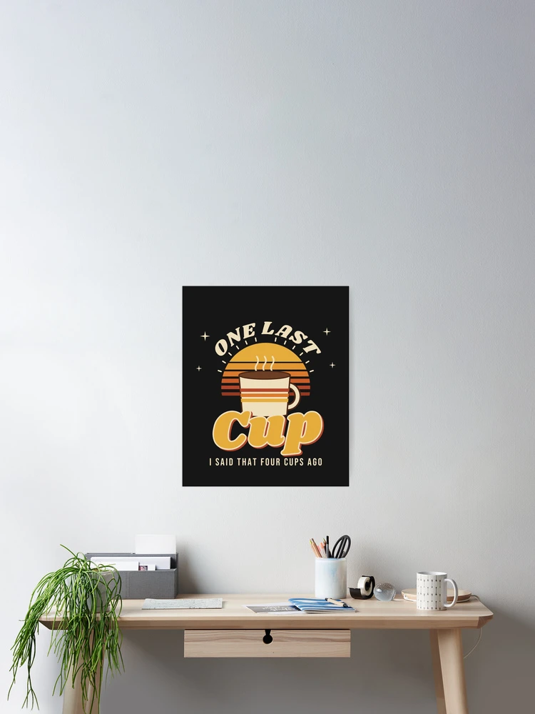 Thumbnail 2 von 3, Poster, One Last Cup Funny Coffee Lover Retro Sunset designt und verkauft von somebasic.