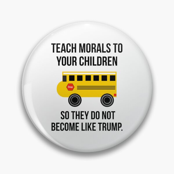 Item preview, Teach morals to your children so they do not become like Trump.  designed and sold by Rachel the Artist .