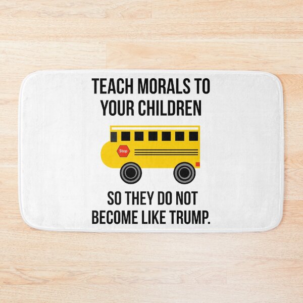 Item preview, Teach morals to your children so they do not become like Trump.  designed and sold by Rachel the Artist .