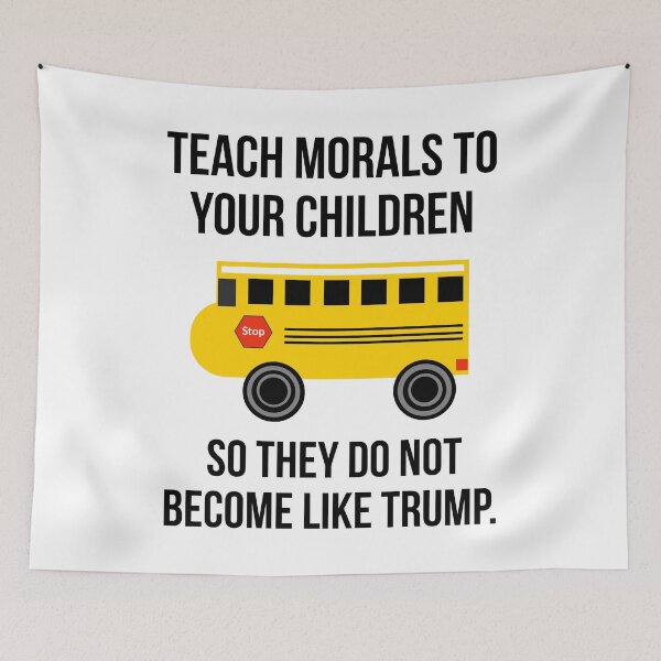 Item preview, Teach morals to your children so they do not become like Trump.  designed and sold by Rachel the Artist .
