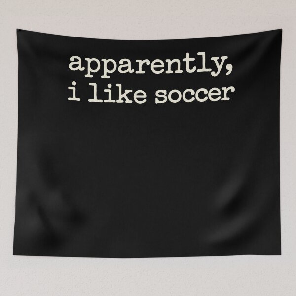 Item preview, Apparently I Like Soccer designed and sold by NoThoughtsCat.