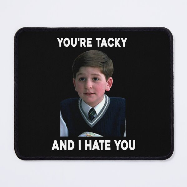 Item preview, You're Tacky and i hate you picture  designed and sold by luarmopywhur.