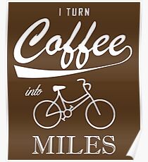 I Turn Coffee Into Miles Poster