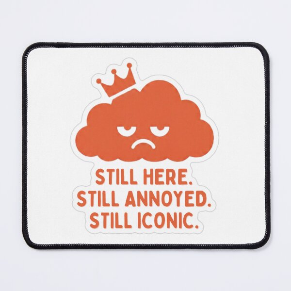 Item preview, Still Here. Still Annoyed. Still Iconic. designed and sold by MindfulMischief.