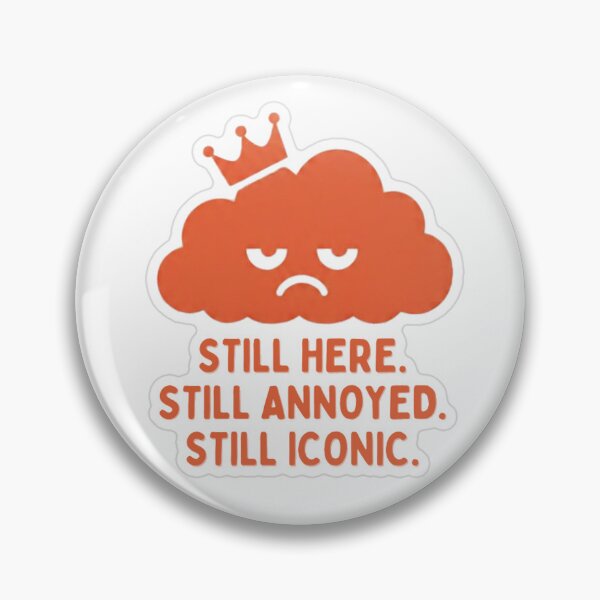 Item preview, Still Here. Still Annoyed. Still Iconic. designed and sold by MindfulMischief.