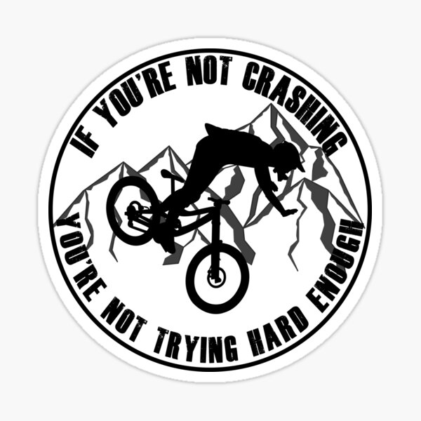 If Your Not Crashing Your Not Trying Hard Enough Funny MTB / Mountain  Biking Design for Mountain bikers Sticker by Christopher Wilson