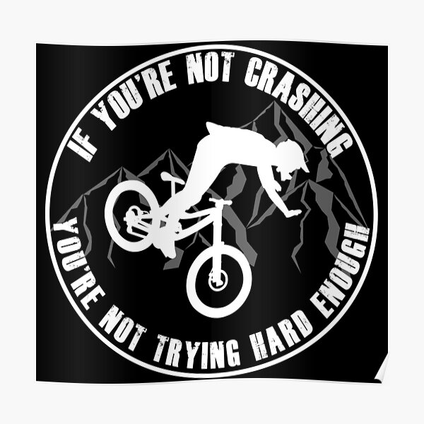 If Your Not Crashing Your Not Trying Hard Enough Funny MTB / Mountain Biking Design for Mountain bikers Poster