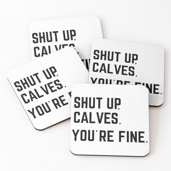 Item preview, Shut Up Calves You're Fine Funny Quote designed and sold by SoyLamderma.