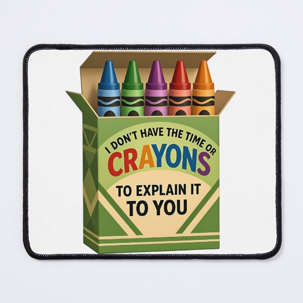Item preview, I Dont Have The Time Or Crayons designed and sold by zyla-calkins.