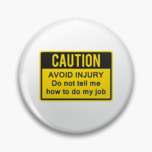 Item preview, Caution To Avoid Injury Do Not Tell Me How To Do My Job. designed and sold by zyla-calkins.