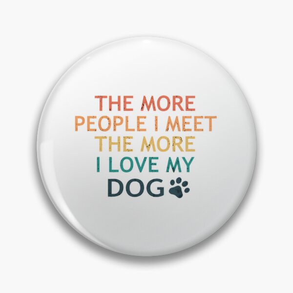 Item preview, The More People I Meet The More I Love My Dog designed and sold by melody-halez.