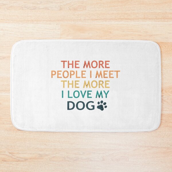 Item preview, The More People I Meet The More I Love My Dog designed and sold by melody-halez.