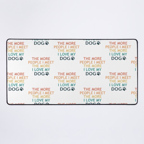 Item preview, The More People I Meet The More I Love My Dog designed and sold by melody-halez.