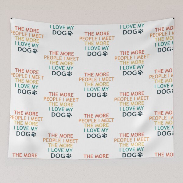 Item preview, The More People I Meet The More I Love My Dog designed and sold by melody-halez.