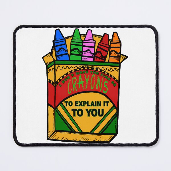Item preview, I Dont Have The Time Or Crayons To Explain It To You designed and sold by zyla-calkins.
