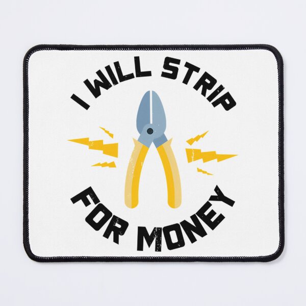 Item preview, I Will Strip For Money Gift Electrician Funny Electrical Contractor Engineer Energy Worker designed and sold by zyla-calkins.