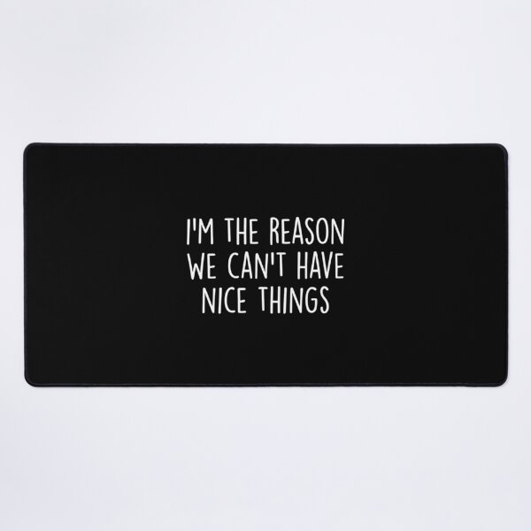 Item preview, I'm the Reason We Can't Have Nice Things ,funny Sibling designed and sold by CloudyPress.