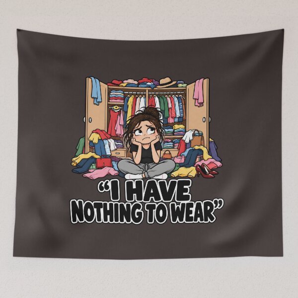 Item preview, I Have Nothing to Wear – Wardrobe Humor designed and sold by PRINTIONAL.