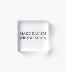Make Racism Wrong Again Acrylic Block