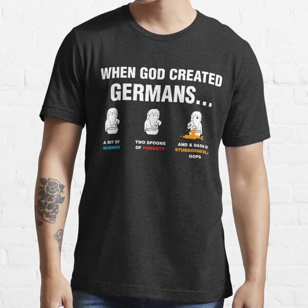 When God created Germans Funny Essential T-Shirt