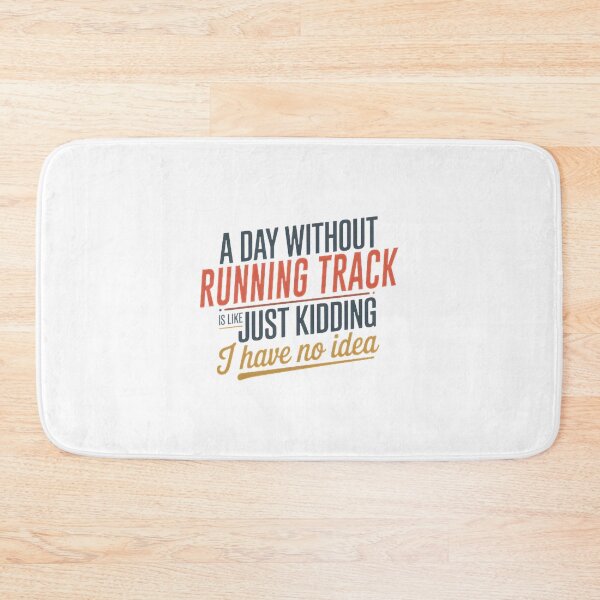 Item preview, Funny Running Track Lover Design - A Day Without Running Track Is Like Just Kidding designed and sold by Theerthrajk.
