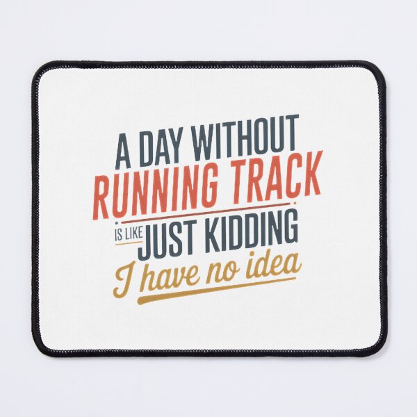 Item preview, Funny Running Track Lover Design - A Day Without Running Track Is Like Just Kidding designed and sold by Theerthrajk.
