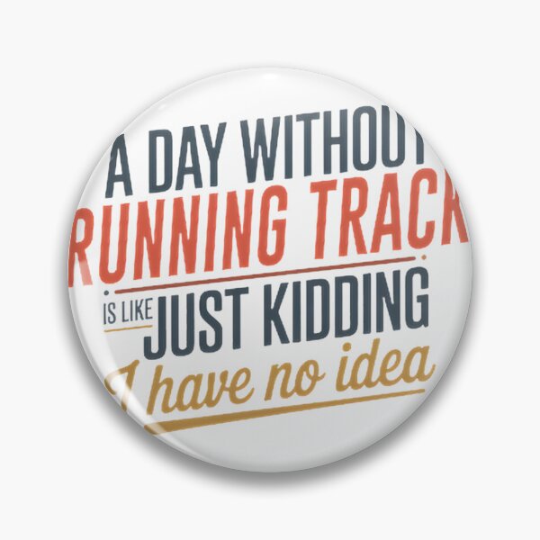 Item preview, Funny Running Track Lover Design - A Day Without Running Track Is Like Just Kidding designed and sold by Theerthrajk.