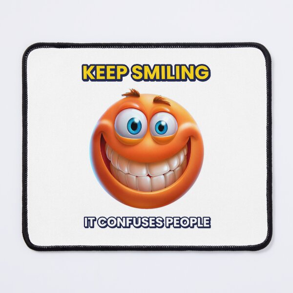 Item preview, Smiling Face " Keep Smiling, It confuses People. designed and sold by artcreatedbybill.