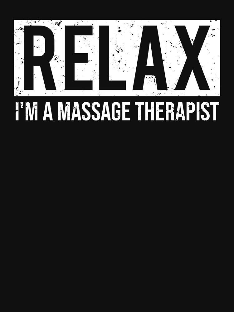 Relax Im A Massage Therapist Funny T T Shirt T Shirt For Sale By Zcecmza Redbubble 