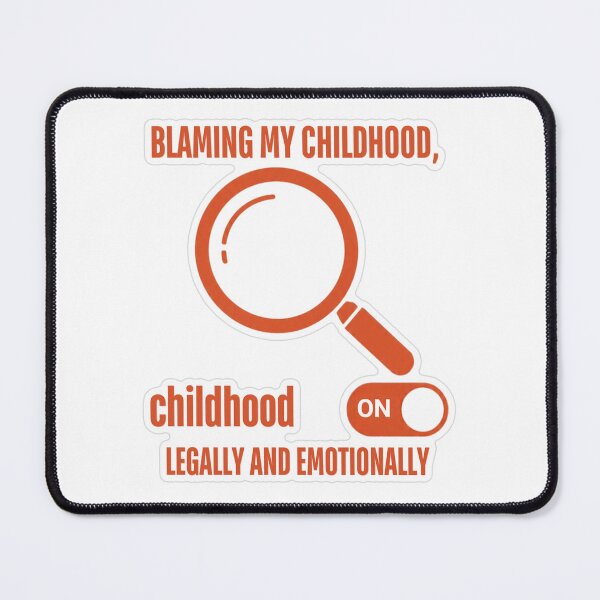 Item preview, Blaming My Childhood, Legally And Emotionally designed and sold by MindfulMischief.