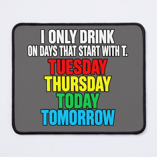 Item preview, Tuesday Thursday Today Tomorrow – Drinking Humor designed and sold by PRINTIONAL.