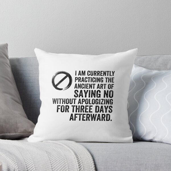 Item preview, I am currently practicing the ancient art of saying 'no' without apologizing for three days afterward. designed and sold by jrzvibe.