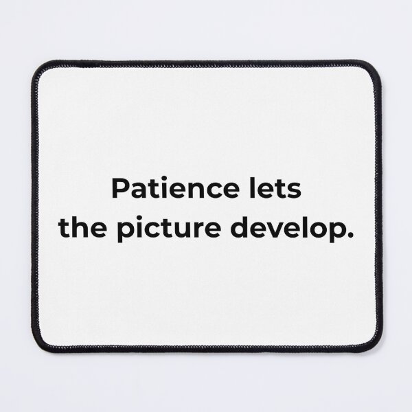 Item preview, Patience lets the picture develop. designed and sold by MPSTUDIOPL.