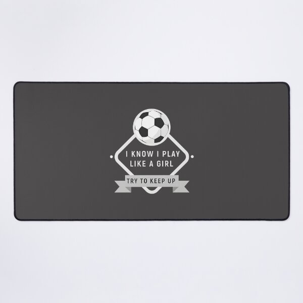 Item preview, I Know I Play Like A Girl Try To Keep Up Soccer Motivational Design designed and sold by SRHDesignz.
