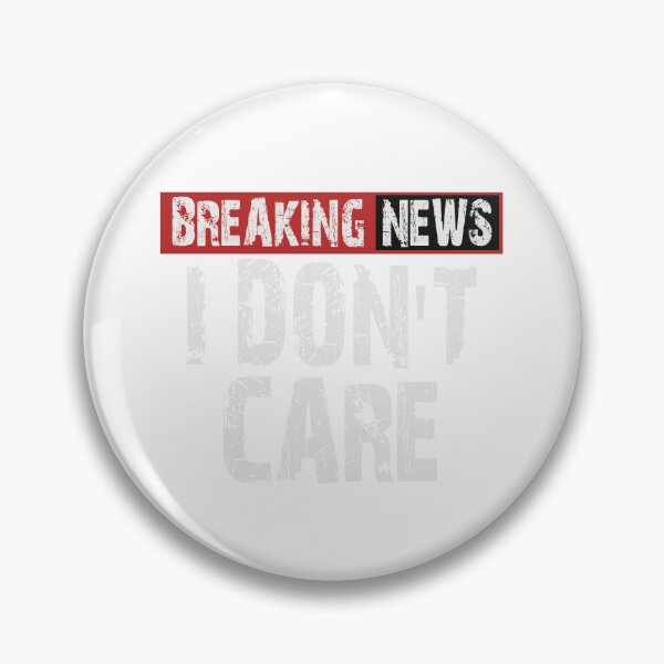 Item preview, Breaking News: I Don't Care Sarcastic Graphic designed and sold by Cyber Warrior.