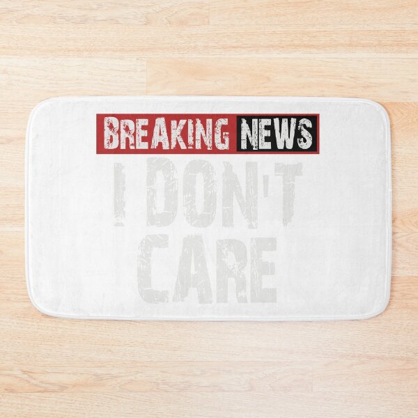 Item preview, Breaking News: I Don't Care Sarcastic Graphic designed and sold by Cyber Warrior.