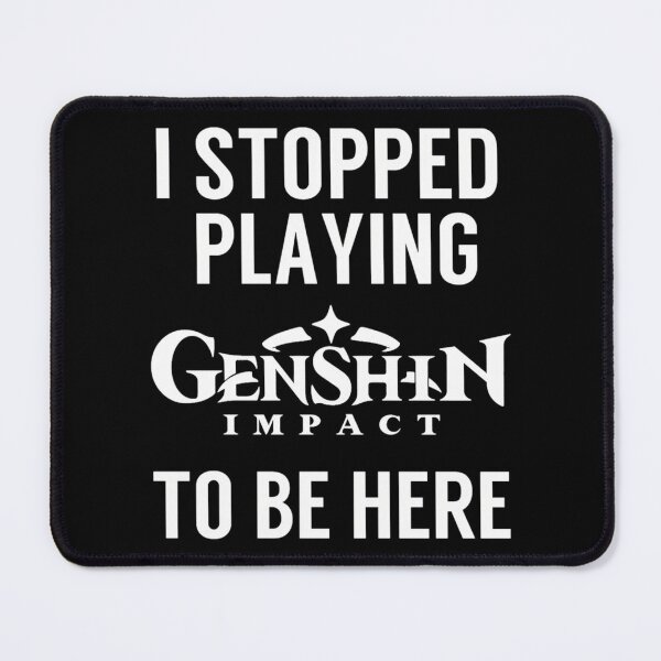 Item preview, I Stopped Playing Genshin Impact To Be Here Funny Meme Design designed and sold by keisi-duron.