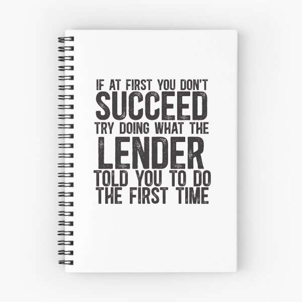 Item preview, If At First You Do Not Succeed, Try Doing What The Lender Told You To Do The First Time designed and sold by TeesYouWant.