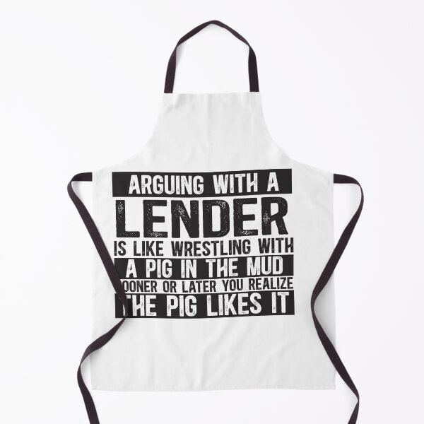 Item preview, Arguing With A Lender Is Like Wrestling With A Pig in Mud Sooner Or Later You Realize The Pig Likes It designed and sold by TeesYouWant.