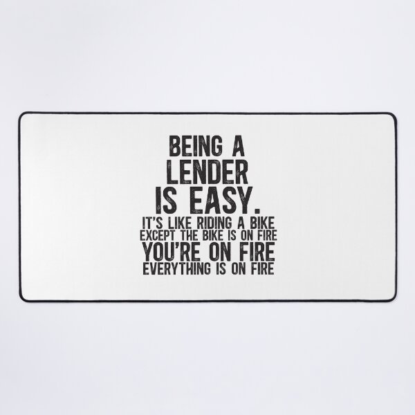 Item preview, Being a Lender is Easy It is Like Riding A Bike. Except the Bike is on Fire. You are On Fire. Everything is on Fire. designed and sold by TeesYouWant.