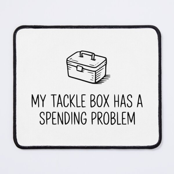 Item preview, My Tackle Box Has a Spending Problem designed and sold by theartfulaspie.