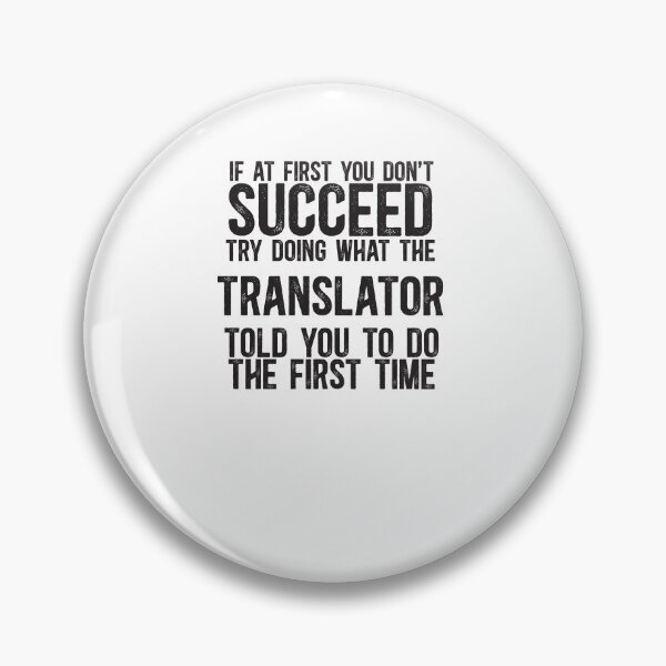 Item preview, If At First You Don't Succeed, Try Doing What The Translator Told You To Do The First Time designed and sold by TeesYouWant.