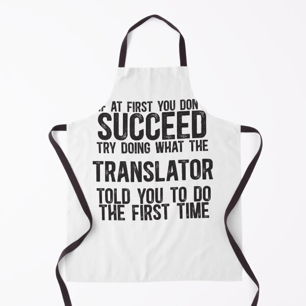 Item preview, If At First You Don't Succeed, Try Doing What The Translator Told You To Do The First Time designed and sold by TeesYouWant.